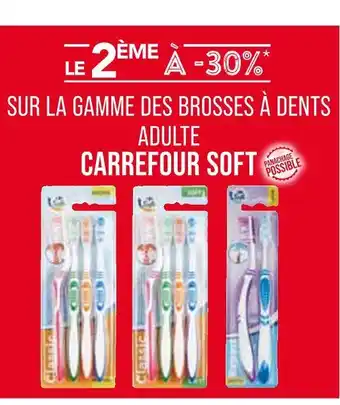 Match CARREFOUR SOFT Le 2ème à -30% sur la gamme des brosses à dents adulte carrefour soft offre