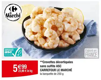 Carrefour CARREFOUR LE MARCHÉ Crevettes décortiquées sans sulfite ASC offre