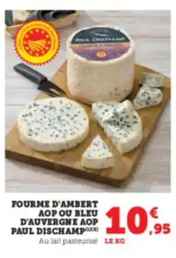 Super U Fourme d'ambert aop ou bleu d'auvergne aop paul dischamp offre