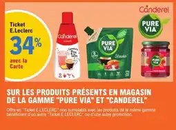 E.Leclerc Sur les produits présents en magasin de la gamme "pure via" et "canderel" offre
