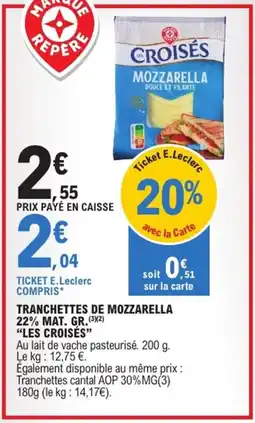 E.Leclerc "LES CROISÉS” Tranchettes de mozzarella 22% mat. gr. offre