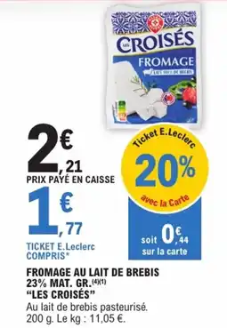 E.Leclerc "LES CROISÉS” Fromage au lait de brebis 23% mat. gr offre