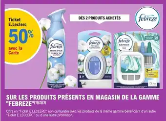 E.Leclerc FEBREZE Sur les produits présents en magasin de la gamme offre