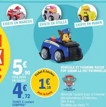 E.Leclerc PAW PATROL Véhicule et figurine racer pup squad la pat'patrouille offre