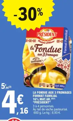 E.Leclerc PRÉSIDENT La Fondue aux 3 Fromages Format Familial 16% Mat.Gr offre