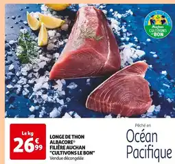 Auchan Supermarché FILIÈRE AUCHAN CULTIVONS LE BON Longe de thon albacore offre