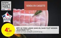 Intermarché Roti de porc longe sans os sans filet mignon jean roze offre