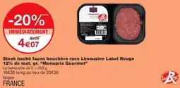 Monoprix MONOPRX GOURMET Steak haché façon bouchère race Limousine Label Rouge 12% de mat. gr. offre