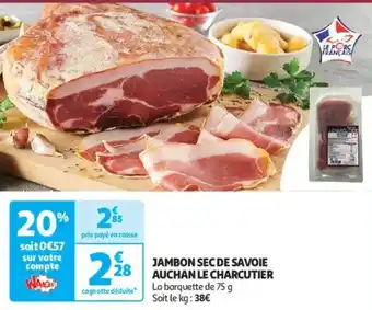 Auchan Supermarché AUCHAN Jambon sec de savoie le charcutier offre