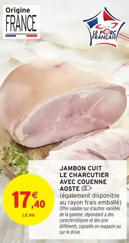 Intermarché Hyper AOSTE Jambon cuit le charcutier avec couenne aoste d le charcutier avec couenne offre