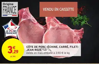 Intermarché Hyper Côte de porc (échine, carré, filet jean rozé offre