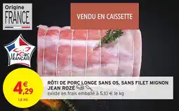 Intermarché Hyper Rôti de porc longe sans os, sans filet mignon jean rozé offre