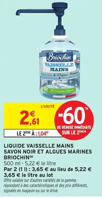 Intermarché Hyper BRIOCHIN Liquide vaisselle mains savon noir et algues marines offre