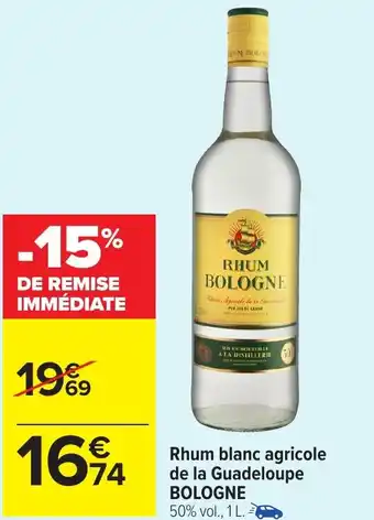 Carrefour Market BOLOGNE Rhum blanc agricole de la Guadeloupe offre