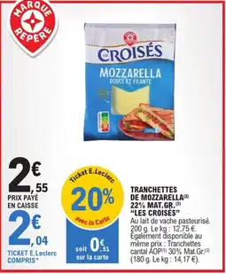 E.Leclerc Express "LES CROISÉS” Tranchettes de mozzarella(2) 22% mat.gr. offre