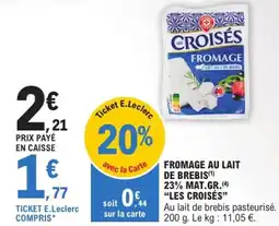 E.Leclerc Express "LES CROISÉS" Fromage au lait de brebis(¹) 23% mat.gr.(4) offre