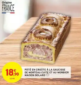 Intermarché Pâté en croûte à la saucisse de morteau cuite et au morbier maison bolard offre