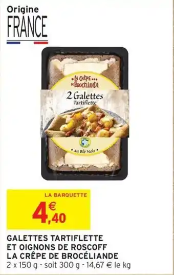 Intermarché Galettes tartiflette et oignons de roscoff la crêpe de brocéliande offre