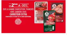 Match CARREFOUR EXTRA Le 2ème à -30% sur la gamme charcuterie tranchée hors jambons crus offre