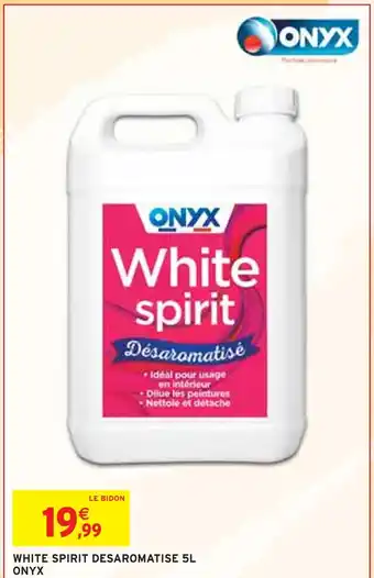 Intermarché ONYX White spirit desaromatise 5l offre