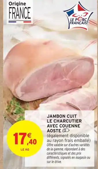 Intermarché Jambon cuit le charcutier avec couenne Aoste offre