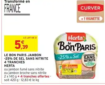 Intermarché HERTA Le Bon Paris Jambon -25% de Sel Sans Nitrite 4 Tranches offre