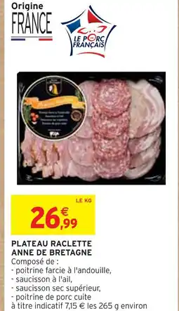 Intermarché Anne de Bretagne Plateau raclette offre