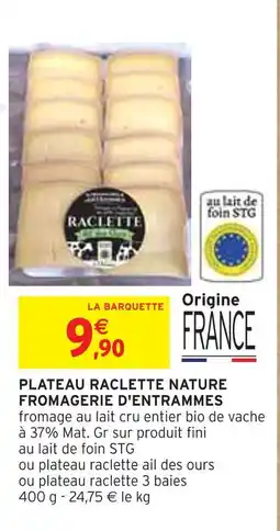 Intermarché FROMAGERIE D'ENTRAMMES Plateau raclette nature offre