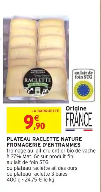 Intermarché FROMAGERIE D'ENTRAMMES Plateau raclette nature offre