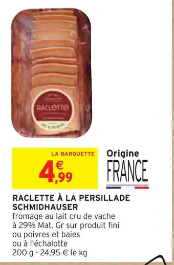 Intermarché SCHMIDHAUSER Raclette à la persillade offre