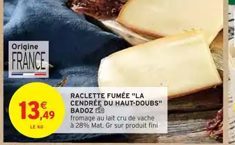 Intermarché Badoz Raclette fumée La Cendrée du Haut-Doubs offre