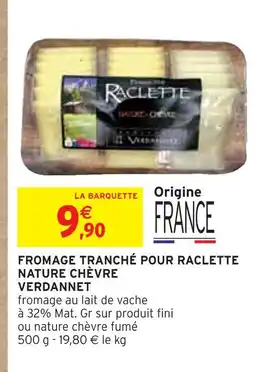 Intermarché VERDANNET Fromage tranché pour raclette nature chèvre offre