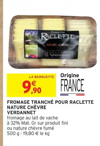 Intermarché VERDANNET Fromage tranché pour raclette nature chèvre offre