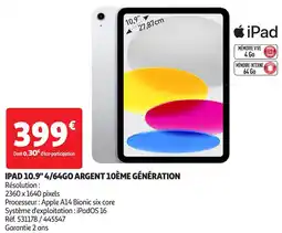 Auchan Ipad 10.9" 4 64go argent 10ème génération offre