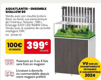 Animalis AQUATLANTIS ENSEMBLE SHALLOW 80 offre