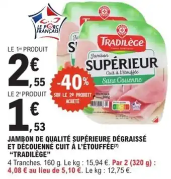 E.Leclerc Express "TRADILÈGE" Jambon de qualité supérieure dégraissé et découenné cuit à l'étouffée offre