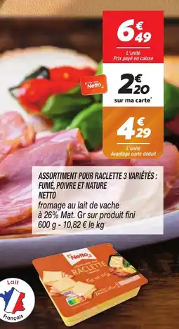 Netto Assortiment pour raclette 3 varietes fume poivre et nature netto offre