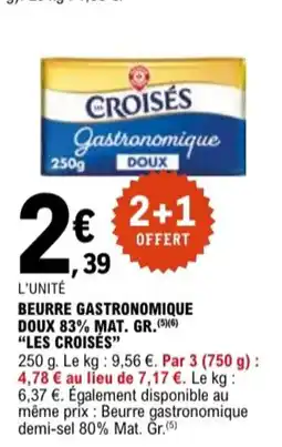 E.Leclerc "LES CROISÉS" Beurre gastronomique doux 83% mat. gr. offre