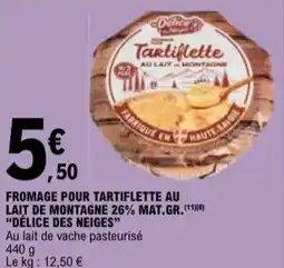 E.Leclerc "DÉLICE DES NEIGES" Fromage pour tartiflette au lait de montagne 26% mat.gr.( offre