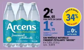 E.Leclerc "ARCENS" Eau minérale naturelle finement pétillante offre