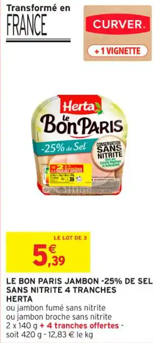 Intermarché Contact HERTA Le bon paris jambon -25% de sel sans nitrite 4 tranches offre