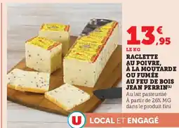 Hyper U Raclette au poivre, à la moutarde ou fumée au feu de bois jean perrin offre