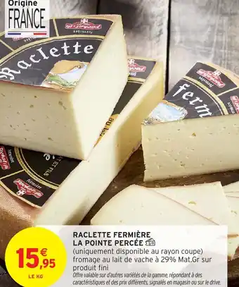 Intermarché Raclette fermière la pointe percée offre