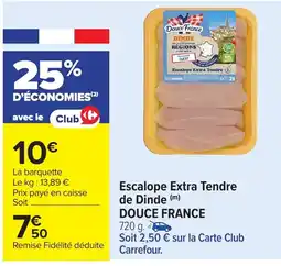 Carrefour DOUCE FRANCE Escalope Extra Tendre de Dinde offre