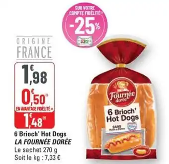 G20 LA FOURNÉE DORÉE 6 Brioch' Hot Dogs offre