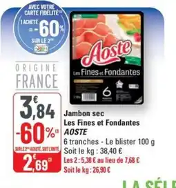 G20 AOSTE Jambon sec Les Fines et Fondantes offre