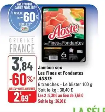 G20 AOSTE Jambon sec Les Fines et Fondantes offre