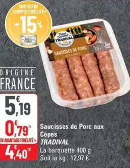 G20 TRADIVAL Saucisses de Porc aux Cèpes offre