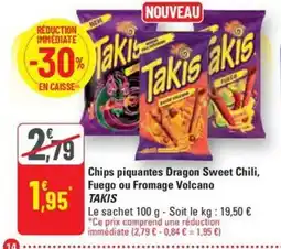 G20 TAKIS Chips piquantes Dragon Sweet Chili, Fuego ou Fromage Volcano offre