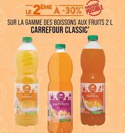 Match CARREFOUR CLASSIC Le 2ème à -30%* sur la gamme des boissons aux fruits 2 l carrefour classic offre